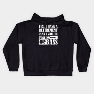 Yes I Have A Retirement Plan I Will Be Playing Bass, Bass Guitar Kids Hoodie